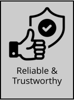 Reliable &  Trustworthy